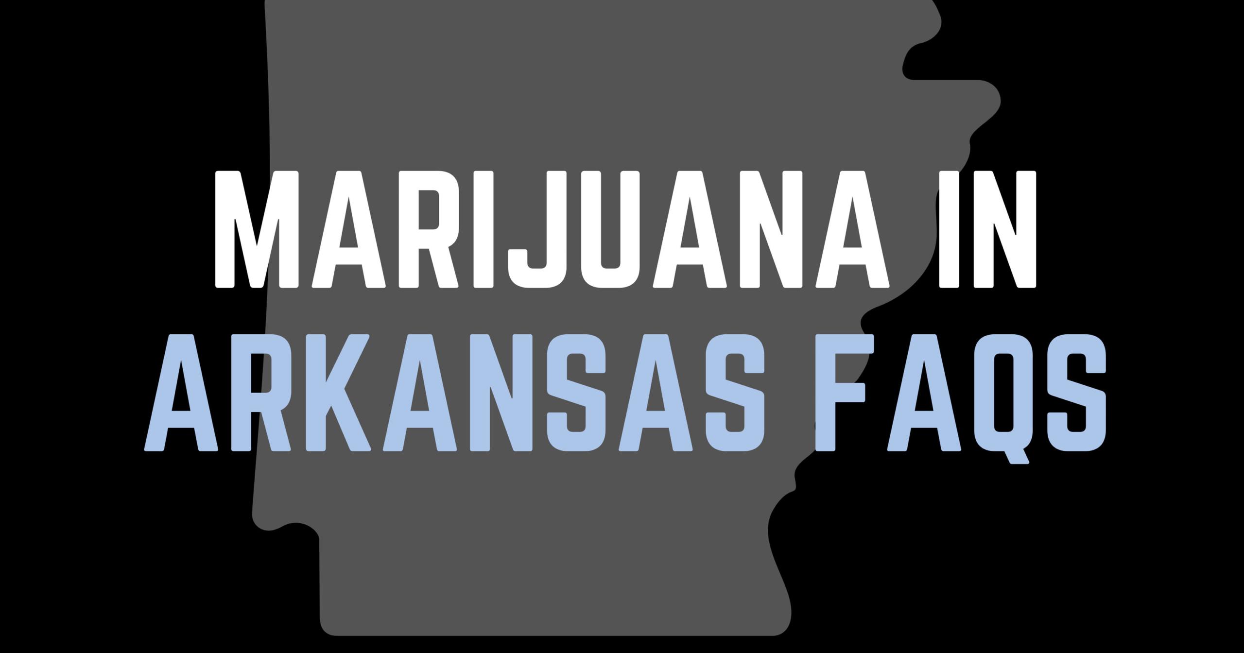 Marijuana in Arkansas FAQs