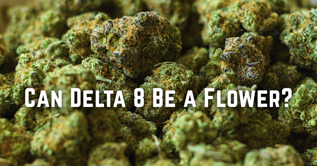 Can Delta 8 Be a Flower?